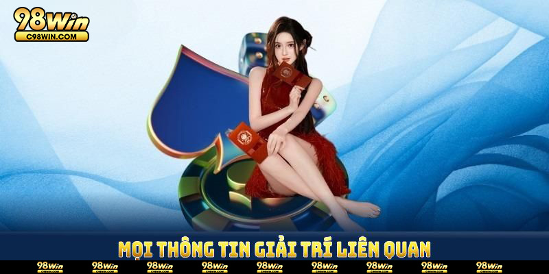Mọi thông tin giải trí liên quan đều được cập nhật cụ thể
